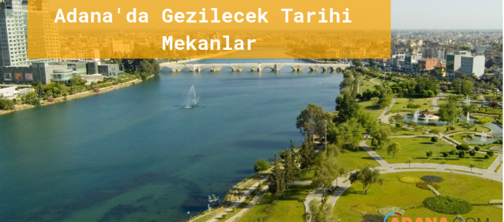 Adana'da Gezilecek Tarihi Mekanlar