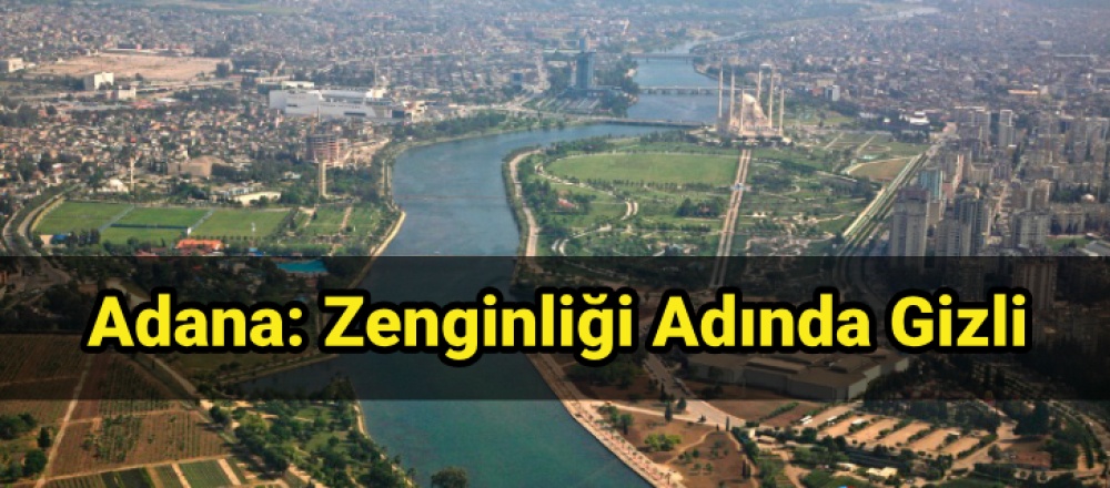 Adana: Zenginliği Adında Gizli