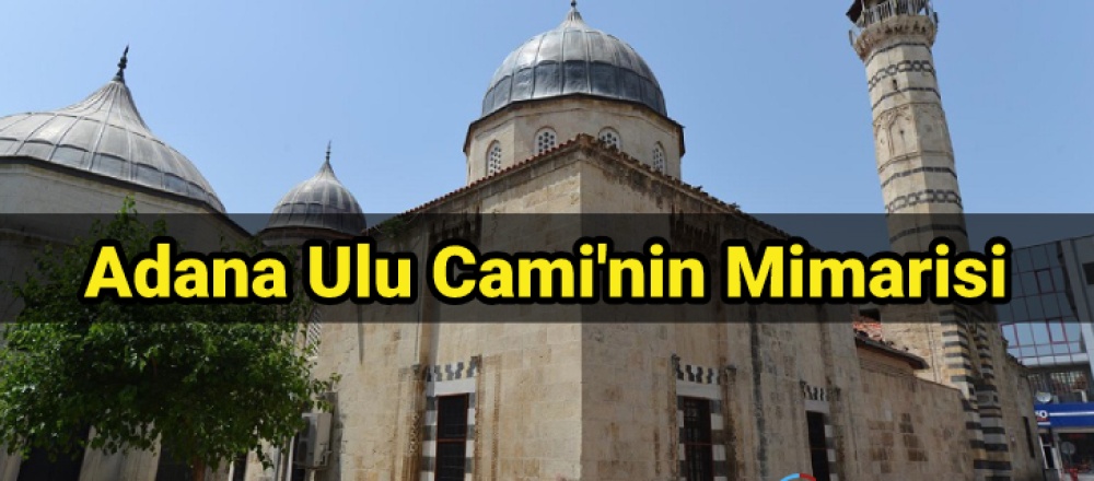 Adana Ulu Cami'nin Mimarisi