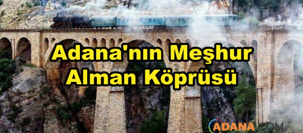 Adana'nın Meşhur Alman Köprüsü