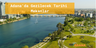 Adana'da Gezilecek Tarihi Mekanlar