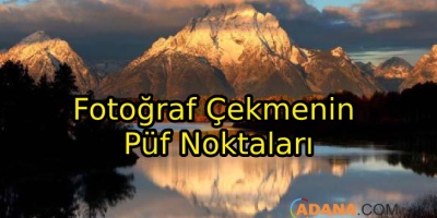 Fotoğraf Çekmenin Püf Noktaları