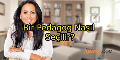 Pedagog Kimdir? Bir Pedagog Nasıl Seçilir?