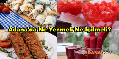 Adana'da Ne Yenmeli Ne İçilmeli?