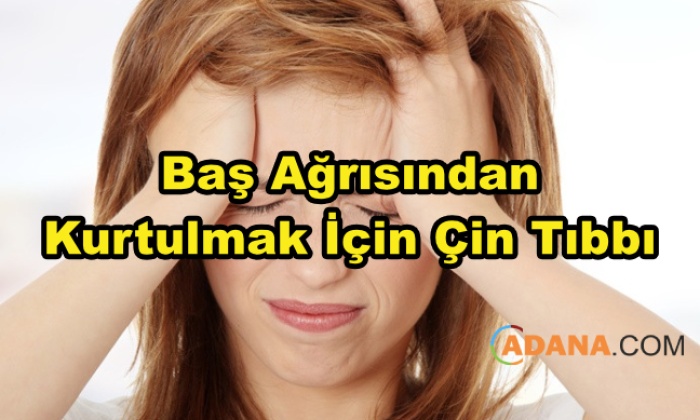 Baş Ağrısından Kurtulmak İçin Çin Tıbbı