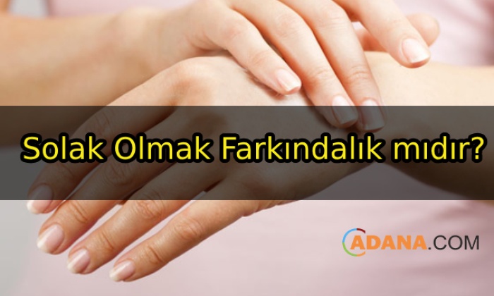 Solak Olmak Farkındalık mıdır?