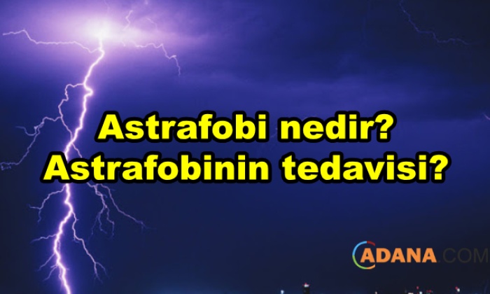 Astrafobi nedir? Astrafobinin tedavisi?