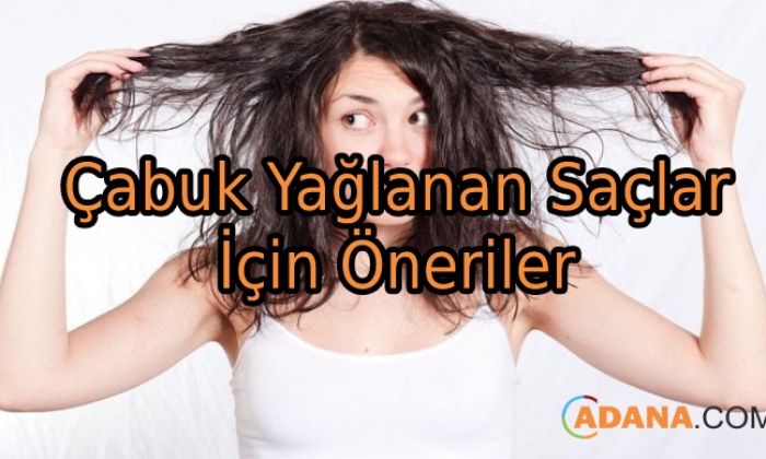 Çabuk Yağlanan Saçlar İçin Öneriler