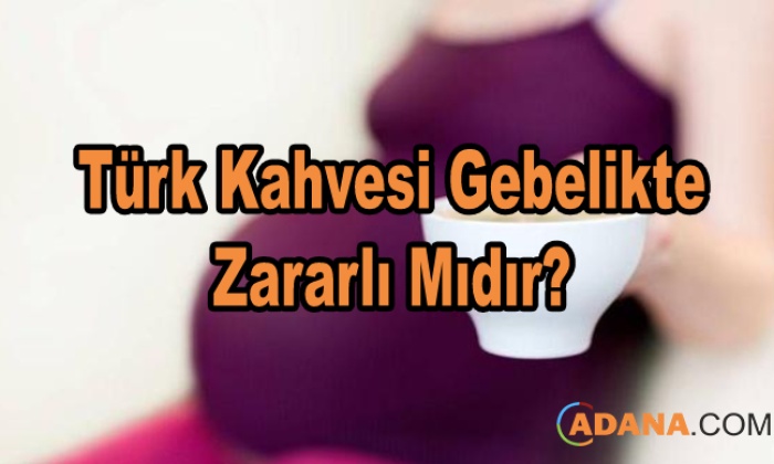 Türk Kahvesi Gebelikte Zararlı Mıdır?