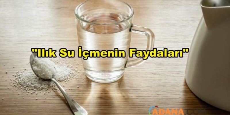 Ilık Su İçmenin Faydaları