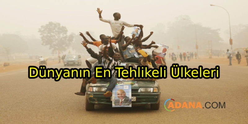 Dünyanın En Tehlikeli Ülkeleri