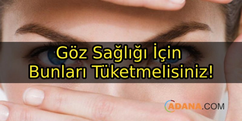 Göz Sağlığı İçin Bunları Tüketmelisiniz!