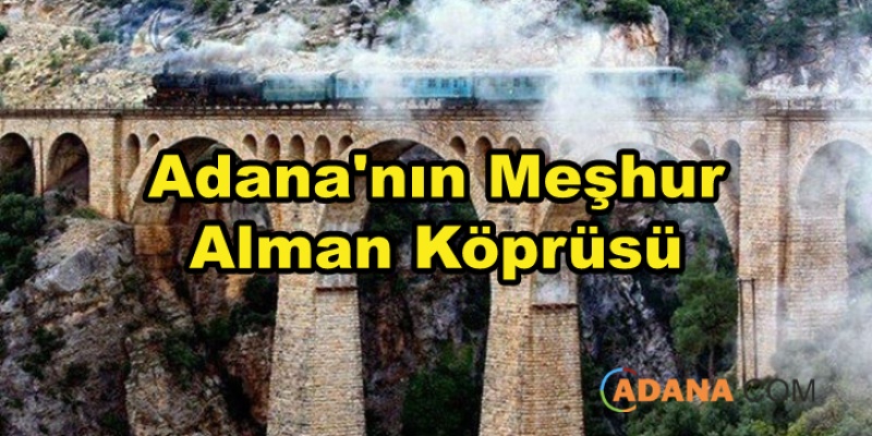 Adana'nın Meşhur Alman Köprüsü
