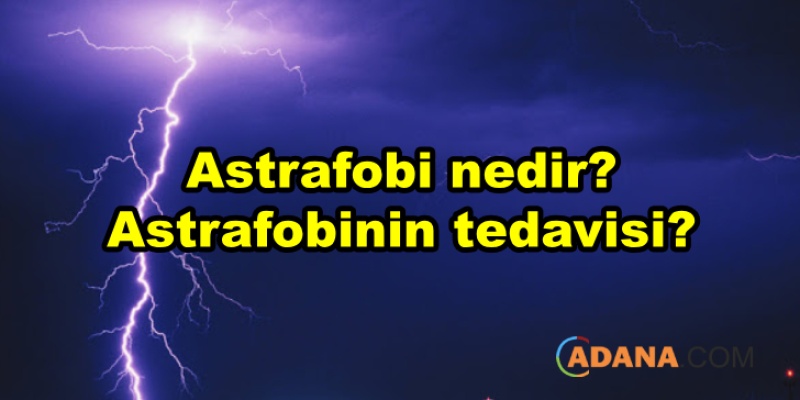 Astrafobi nedir? Astrafobinin tedavisi?